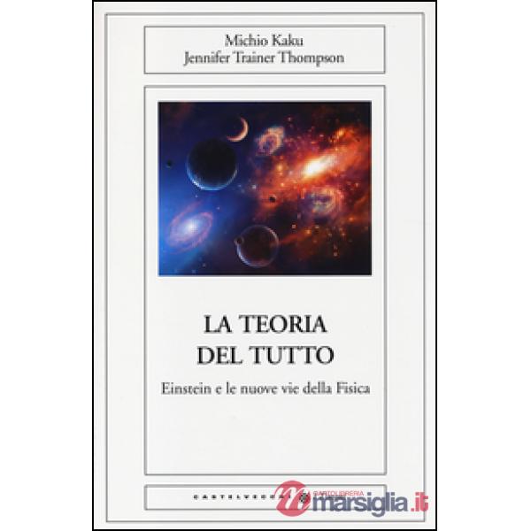 Teoria del tutto. Einstein e le nuove vie della fisica (La)