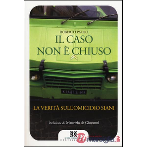 Caso non è chiuso. La verità sull'omicidio Siani (Il)