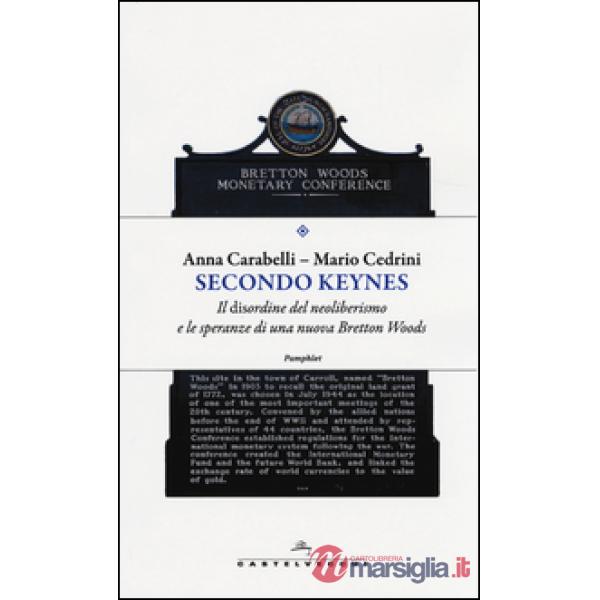 Secondo Keynes. Il disordine del neoliberismo e le speranze di una nuova Bretton