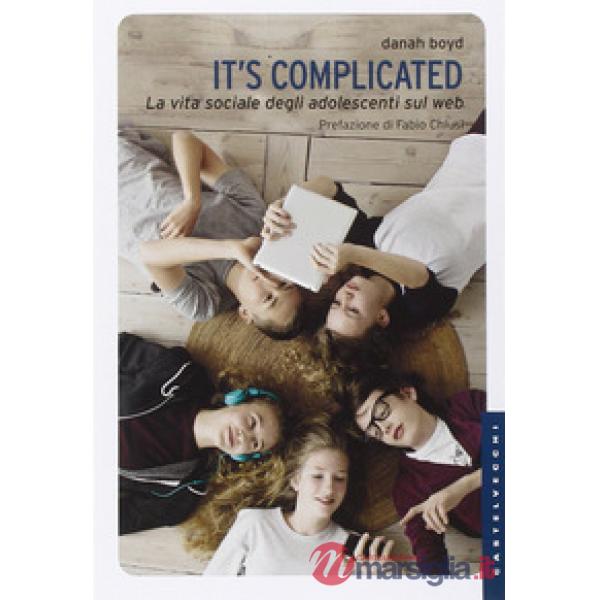 It's complicated. La vita sociale degli adolescenti sul web