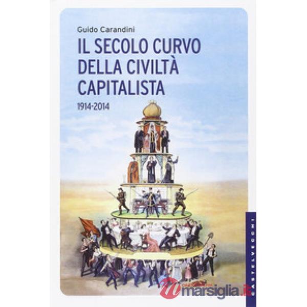 Secolo curvo della civiltà capitalista (1914-2014) (Il)
