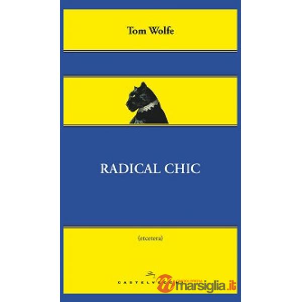 Radical chic. Il fascino irresistibile dei rivoluzionari da salotto