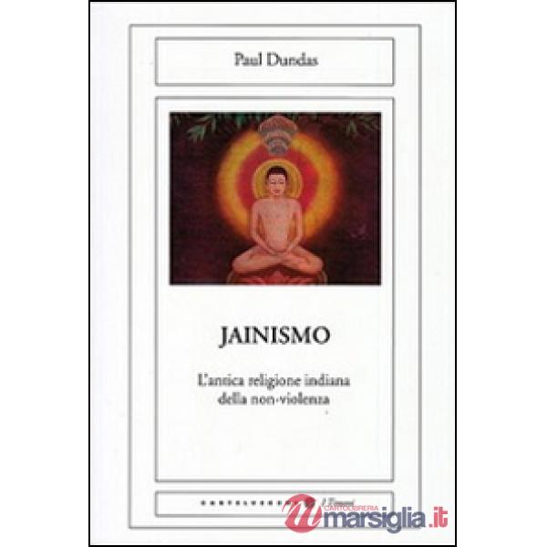 Jainismo. L'antica religione indiana della non-violenza (Il)