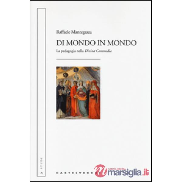 Di mondo in mondo. La pedagogia nella «Divina Commedia»