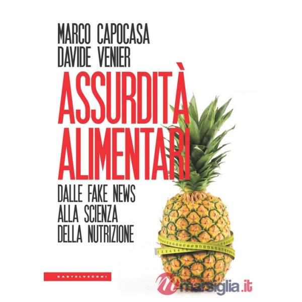Assurdità alimentari. Dalle fake news alla scienza della nutrizione