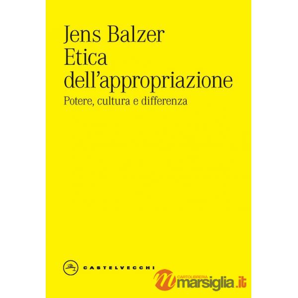 Etica dell'appropriazione. Potere, cultura e differenza