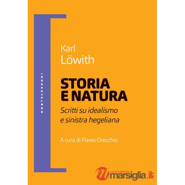 Storia e natura. Scritti su idealismo e sinistra hegeliana