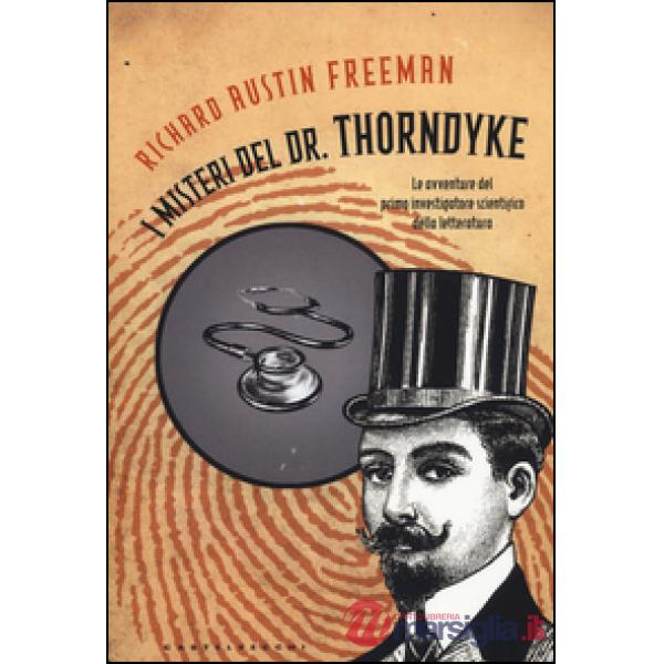 Misteri del Dr. Thorndyke. Le avventure del primo investigatore scientifico dell