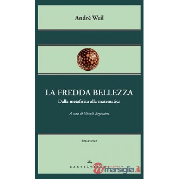 Fredda bellezza. Dalla metafisica alla matematica (La)
