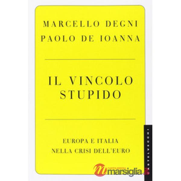 Vincolo stupido. Europa e Italia nella crisi dell'euro (Il)