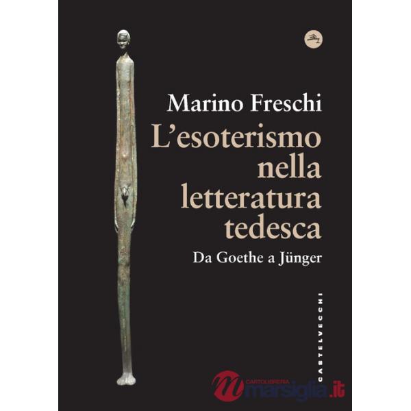 Esoterismo nella letteratura tedesca. Da Goethe a Jünger (L')