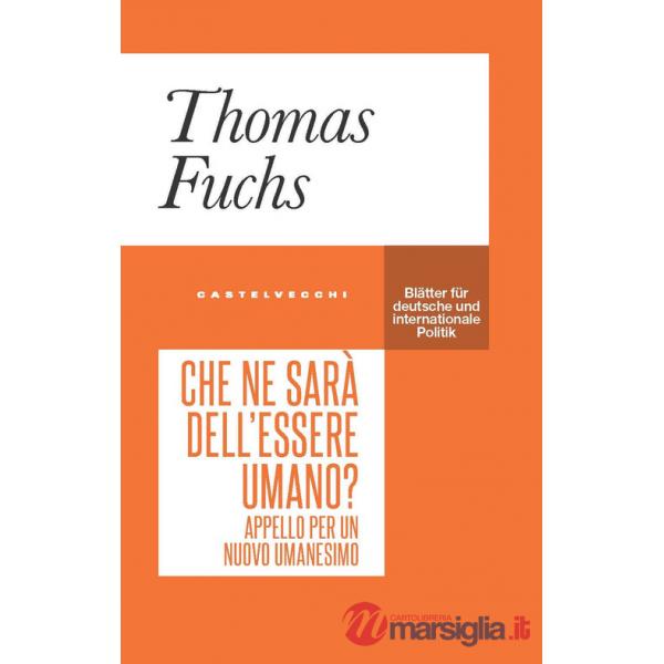 Che ne sarà dell'essere umano? Appello per un nuovo umanesimo