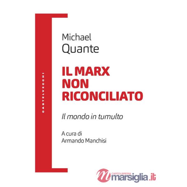 Marx non riconciliato. Il mondo in tumulto (Il)