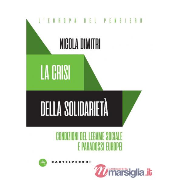 Crisi della solidarietà. Condizioni del legame sociale e paradossi europei (La)