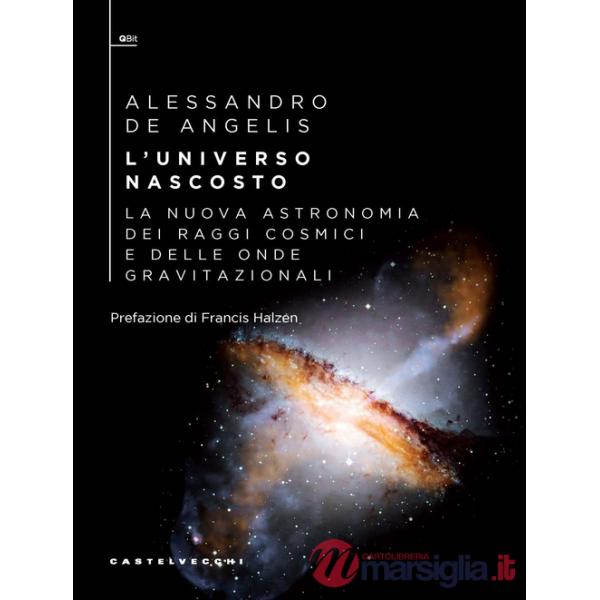 Universo nascosto. La nuova astronomia dei raggi cosmici e delle onde gravitazionali (L')