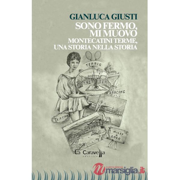 Sono fermo, mi muovo. Montecatini Terme, una storia nella storia