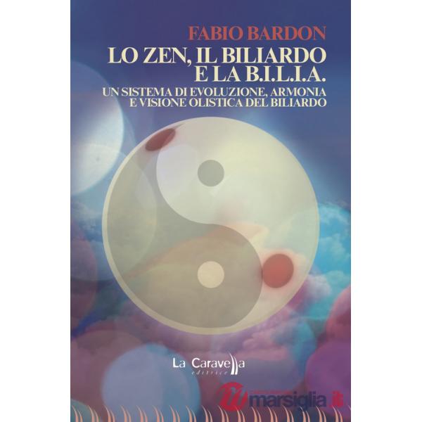 Zen, il biliardo e la b.i.l.i.a. Un sistema di evoluzione, armonia e visione olistica del biliardo (Lo)