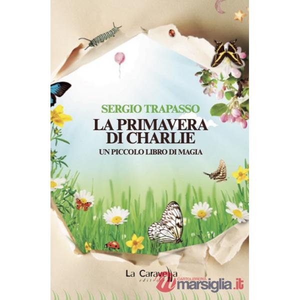 Primavera di Charlie. Un piccolo libro di magia (La)