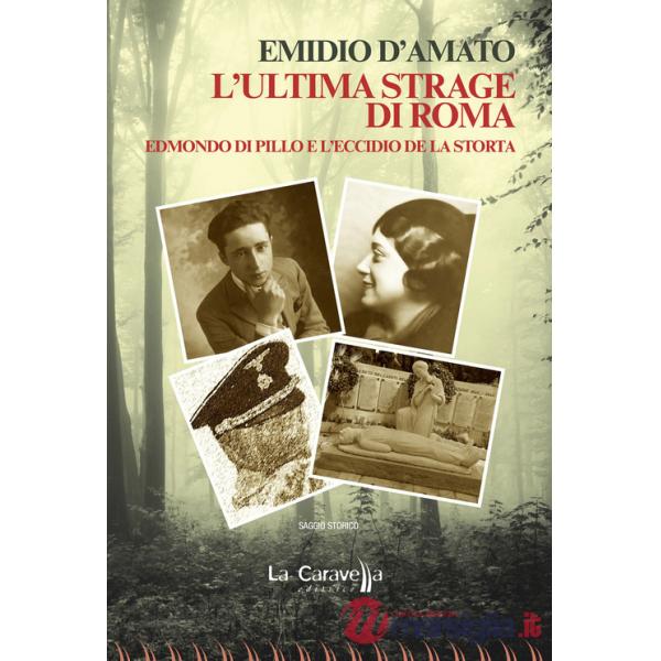 Ultima strage di Roma. Edmondo di Pillo e l'eccidio de La Storta (L')