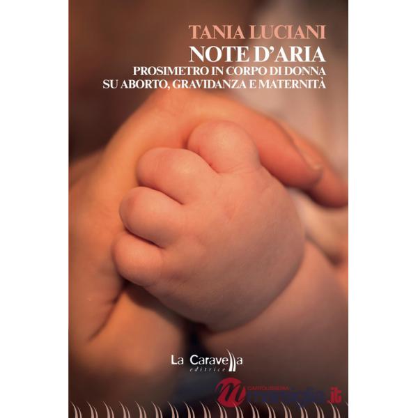Note d'aria. Prosimetro in corpo di donna su aborto, gravidanza e maternità