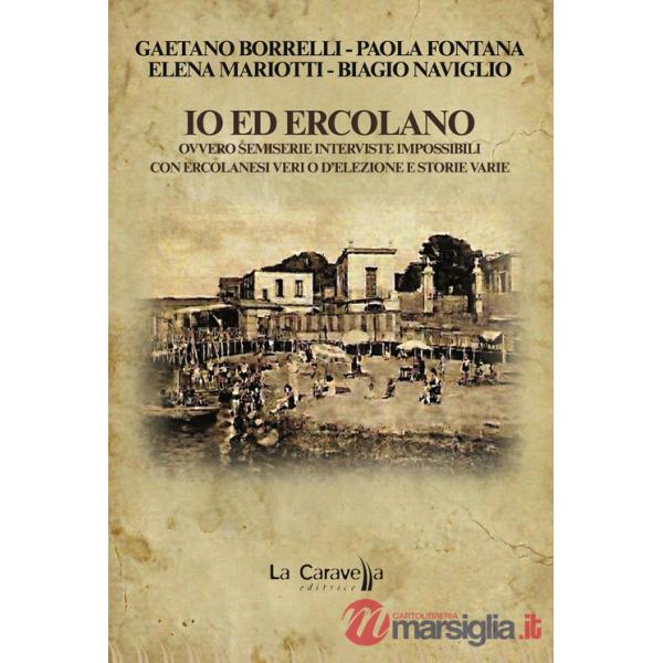 Io ed Ercolano. Ovvero semiserie interviste impossibili con ercolanesi veri o d'elezione e storie varie