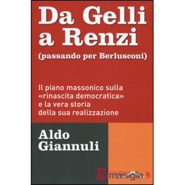 Da Gelli a Renzi (passando per Berlusconi). Il piano massonico «sulla rinascita 