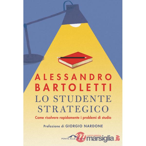 Studente strategico. Come risolvere rapidamente i problemi di studio. Nuova ediz. (Lo)