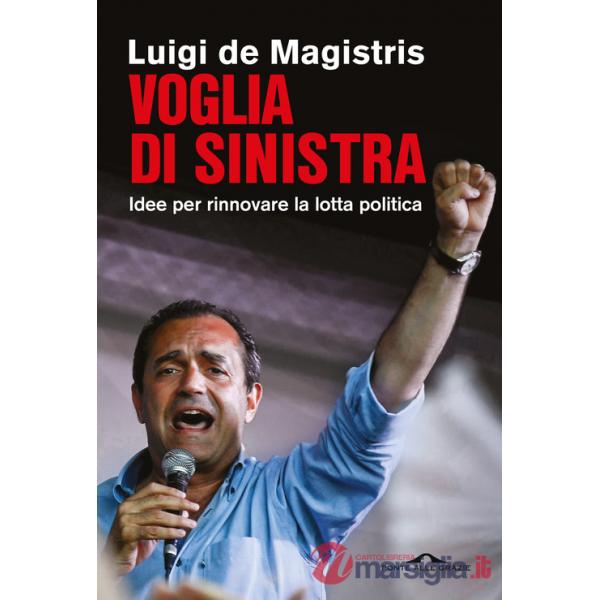 Voglia di sinistra. Idee per rinnovare la lotta politica