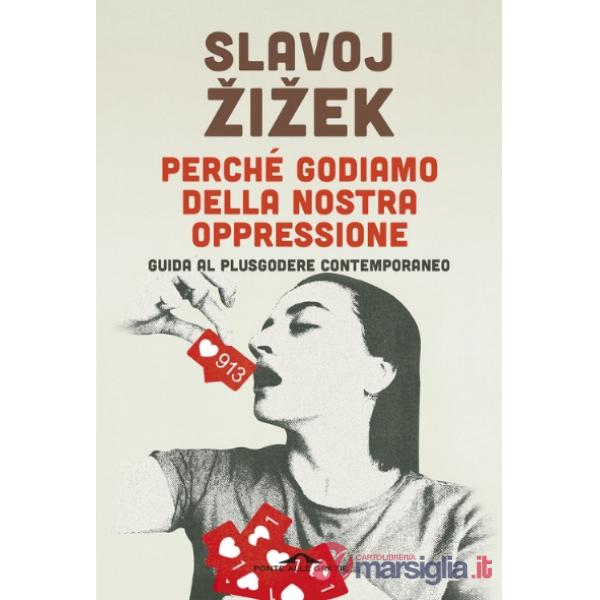 Perché godiamo della nostra oppressione. Guida al plusgodere contemporaneo