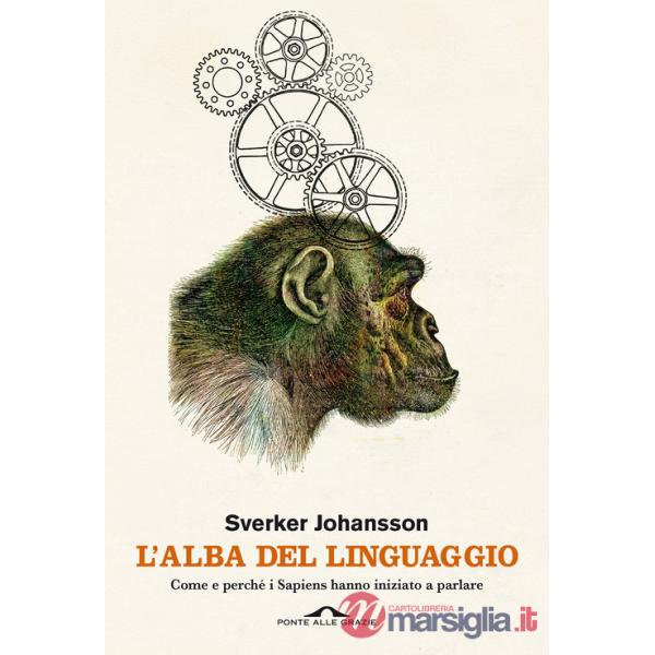 Alba del linguaggio. Come e perché i Sapiens hanno iniziato a parlare (L')