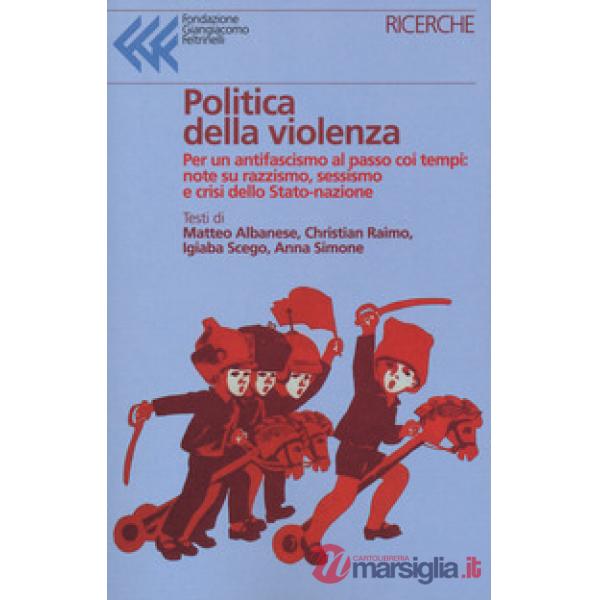 Politica della violenza. Per un antifascismo al passo coi tempi: note su razzism