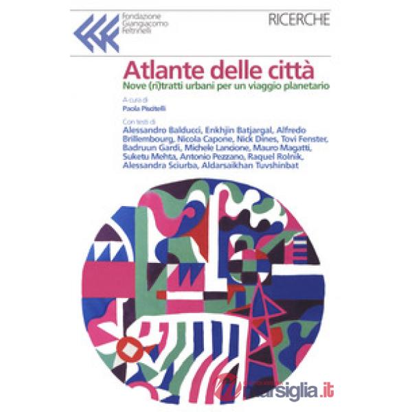 Atlante delle città. Dieci ritratti urbani per un viaggio planetario