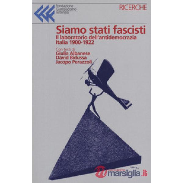 Siamo stati fascisti. Atti e inquietudini che si faranno regime
