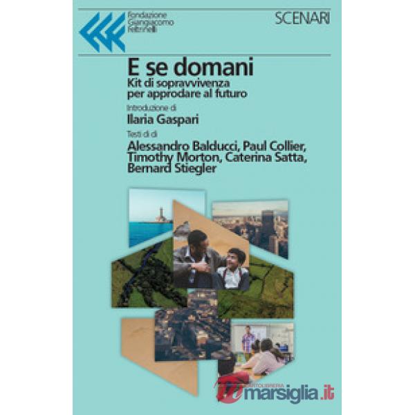 E se domani. Kit di sopravvivenza per approdare al futuro