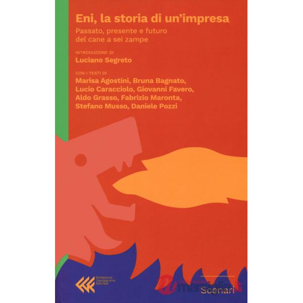 Eni, la storia di un'impresa. Passato, presente futuro del cane a sei zampe