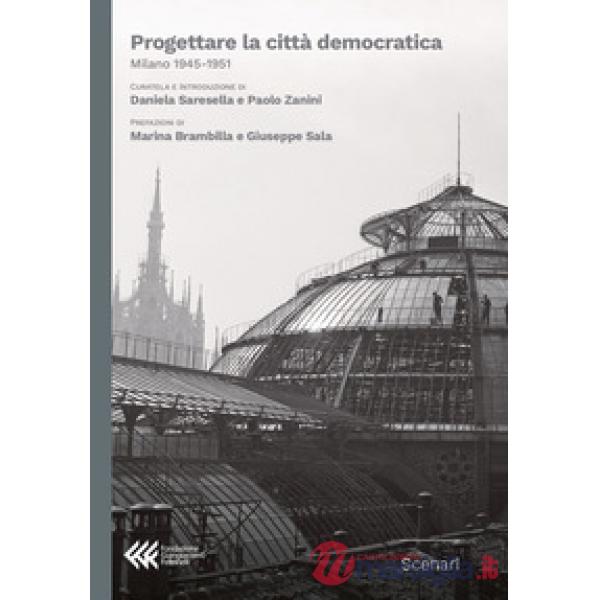 Progettare la città democratica. Milano 1945-1951