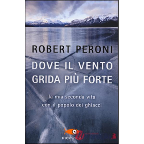 Dove il vento grida più forte. La mia seconda vita con il popolo dei ghiacci