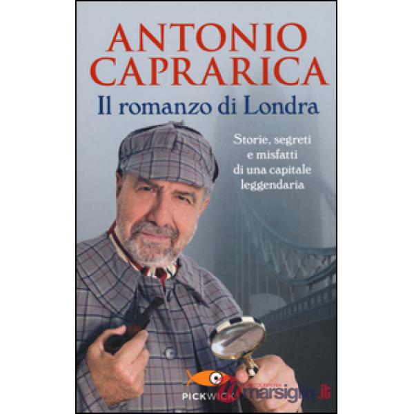 Romanzo di Londra. Storie, segreti e misfatti di una capitale leggendaria (Il)