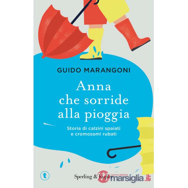 Anna che sorride alla pioggia. Storia di calzini spaiati e cromosomi rubati