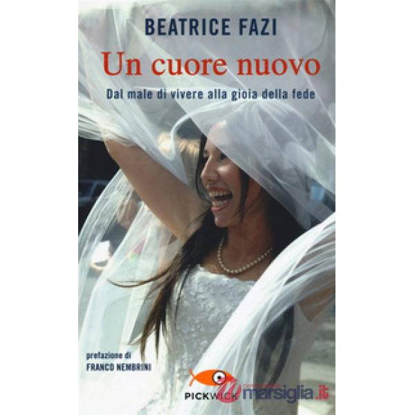 Cuore nuovo. Dal male di vivere alla gioia della fede (Un)