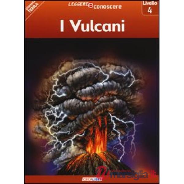 Vulcani. Pianeta Terra. Livello 4. Ediz. illustrata (I)