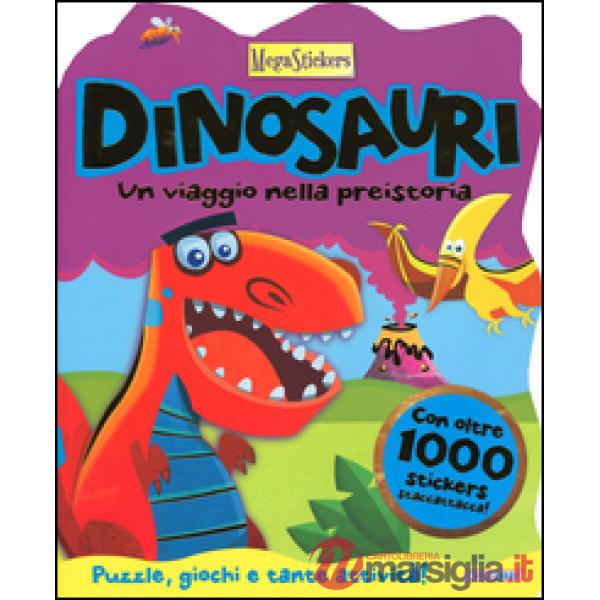 Dinosauri! Un viaggio nella preistoria. Megastickers. Ediz. illustrata