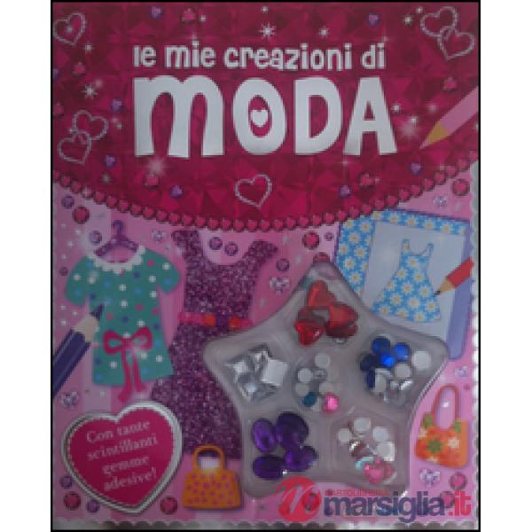 Mie creazioni di moda. Ediz. illustrata. Con gadget (Le)