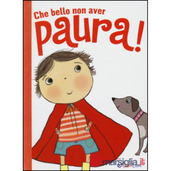 Che bello non avere paura! Ediz. illustrata