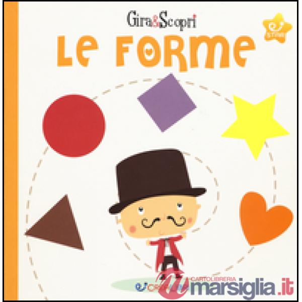 Forme. Gira & scopri. Ediz. illustrata (Le)