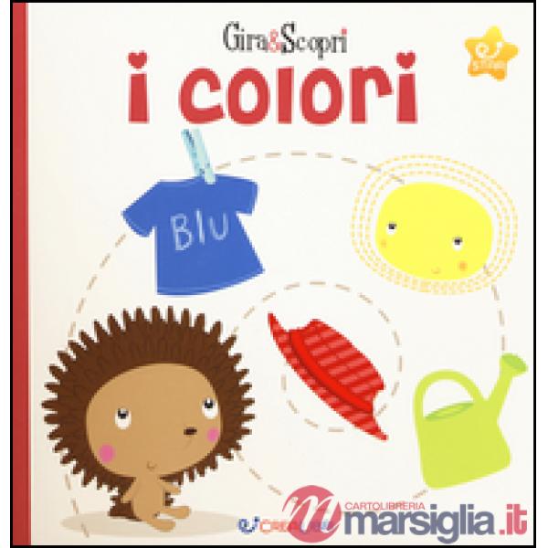 Colori. Gira & scopri. Ediz. illustrata (I)