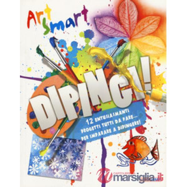 Dipingi! Art smart. Ediz. a colori