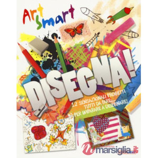 Disegna! Art smart. Ediz. a colori