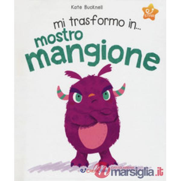 Mi trasformo in... mostro mangione. Ediz. a colori