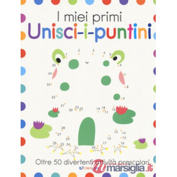 I miei primi unisci-i-puntini. Ediz. a colori